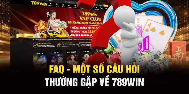 Một số câu hỏi thường gặp 789win